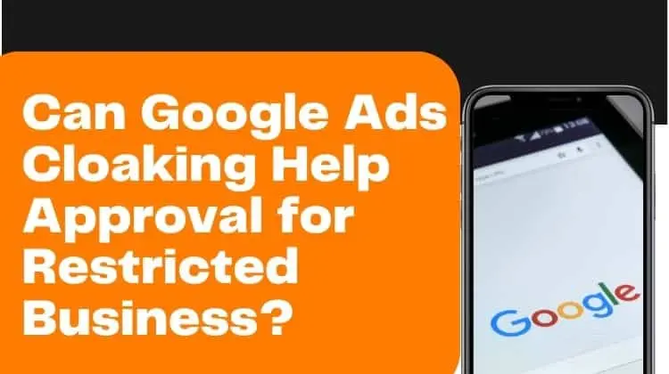 can google ads cloaking help approval for restricted business?