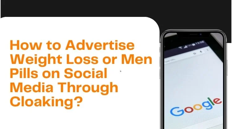 How to Advertise Weight Loss or Men Pills on Social Media Through Cloaking?
