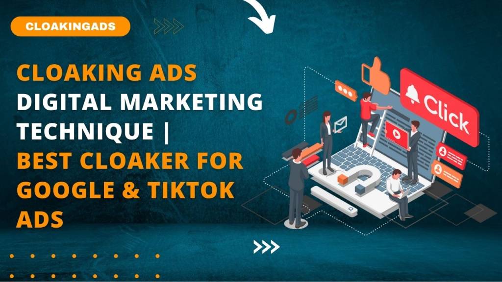 Cloaking Ads Best Cloaker For Google & TikTok Ads